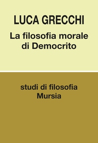 La filosofia morale di Democrito - Librerie.coop