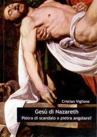 Gesù di Nazareth. Pietra di scandalo o pietra angolare? - Librerie.coop