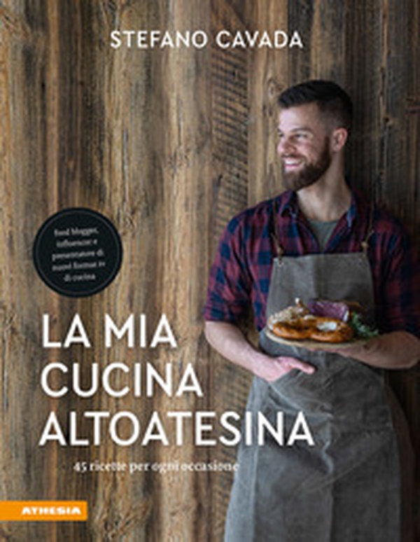 La mia cucina altoatesina. 45 ricette per ogni occasione - Librerie.coop La mia cucina altoatesina. 45 ricette per ogni occasione - Librerie.coop