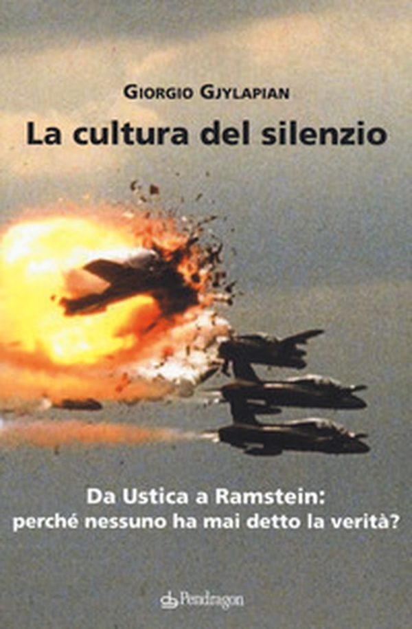La cultura del silenzio. Da Ustica a Ramstein: perché nessuno ha mai detto la verità? - Librerie.coop La cultura del silenzio. Da Ustica a Ramstein: perché nessuno ha mai detto la verità? - Librerie.coop