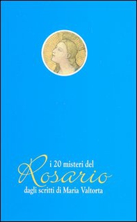 I venti misteri del rosario dagli scritti di Maria Valtorta - Librerie.coop