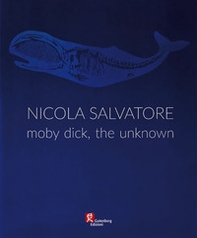 Nicola Salvatore. Moby Dick, the unknown - Librerie.coop