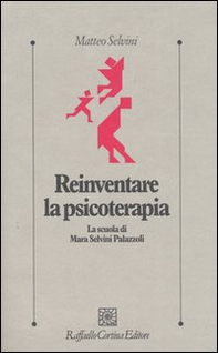Reinventare la psicoterapia. La scuola di Mara Selvini Palazzoli - Librerie.coop