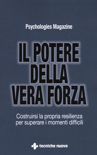 Il potere della vera forza. Costruirsi la propria resilienza per superare i momenti difficili - Librerie.coop