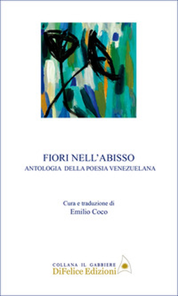 Fiori nell'abisso. Antologia della poesia venezuelana - Librerie.coop Fiori nell'abisso. Antologia della poesia venezuelana - Librerie.coop