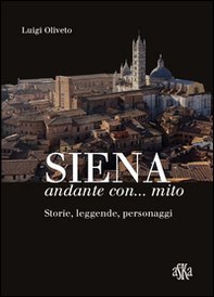 Siena andante con... mito. Storie, leggende, personaggi - Librerie.coop