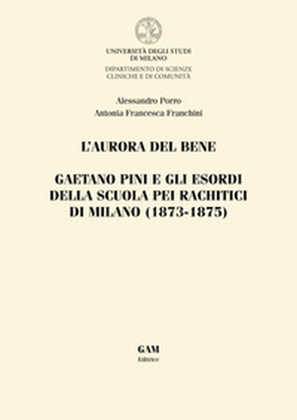 L'aurora del bene. Gaetano Pini e gli esordi della Scuola pei rachitici di Milano (1873-1875) - Librerie.coop L'aurora del bene. Gaetano Pini e gli esordi della Scuola pei rachitici di Milano (1873-1875) - Librerie.coop