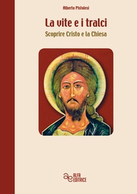 La vite e i tralci. Scoprire Cristo e la Chiesa - Librerie.coop
