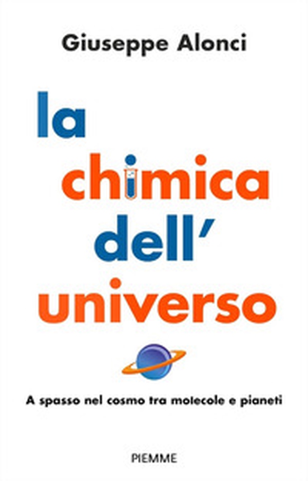 La chimica dell'Universo. A spasso nel cosmo tra molecole e pianeti - Librerie.coop La chimica dell'Universo. A spasso nel cosmo tra molecole e pianeti - Librerie.coop