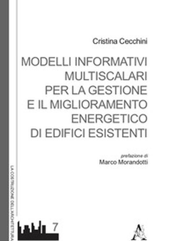 Modelli informativi multiscalari per la gestione e il miglioramento energetico di edifici esistenti - Librerie.coop Modelli informativi multiscalari per la gestione e il miglioramento energetico di edifici esistenti - Librerie.coop