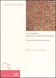 Il glossario dell'auto-organizzazione. Economia, società e territorio - Librerie.coop