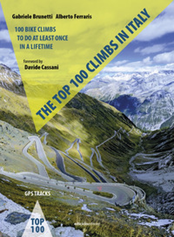 The top 100 climbs in Italy. 100 bike climbs to do at least once in a lifetime - Librerie.coop The top 100 climbs in Italy. 100 bike climbs to do at least once in a lifetime - Librerie.coop