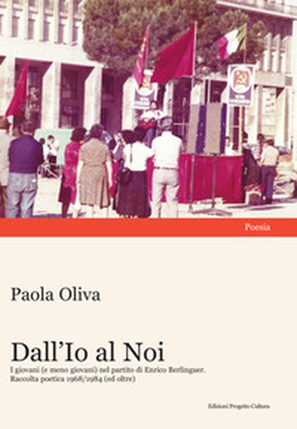 Dall'Io al Noi. I giovani (e meno giovani) nel partito di Enrico Berlinguer. Raccolta poetica 1968/1984 (ed oltre) - Librerie.coop Dall'Io al Noi. I giovani (e meno giovani) nel partito di Enrico Berlinguer. Raccolta poetica 1968/1984 (ed oltre) - Librerie.coop
