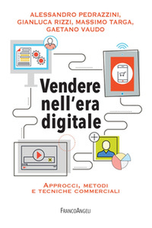 Vendere nell'era digitale. Approcci, metodi e tecniche commerciali - Librerie.coop Vendere nell'era digitale. Approcci, metodi e tecniche commerciali - Librerie.coop