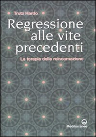 Regressione alle vite precedenti. La terapia della reincarnazione - Librerie.coop