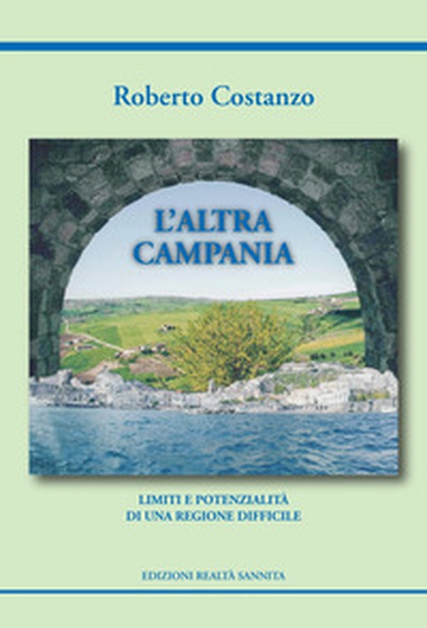 L'altra Campania. Limiti e potenzialità di una regione difficile - Librerie.coop L'altra Campania. Limiti e potenzialità di una regione difficile - Librerie.coop