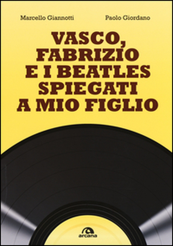 Vasco, Fabrizio e i Beatles spiegati a mio figlio - Librerie.coop Vasco, Fabrizio e i Beatles spiegati a mio figlio - Librerie.coop