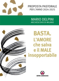 Basta. L'amore che salva e il male insopportabile. Proposta pastorale per l'anno 2024-2025 - Librerie.coop Basta. L'amore che salva e il male insopportabile. Proposta pastorale per l'anno 2024-2025 - Librerie.coop