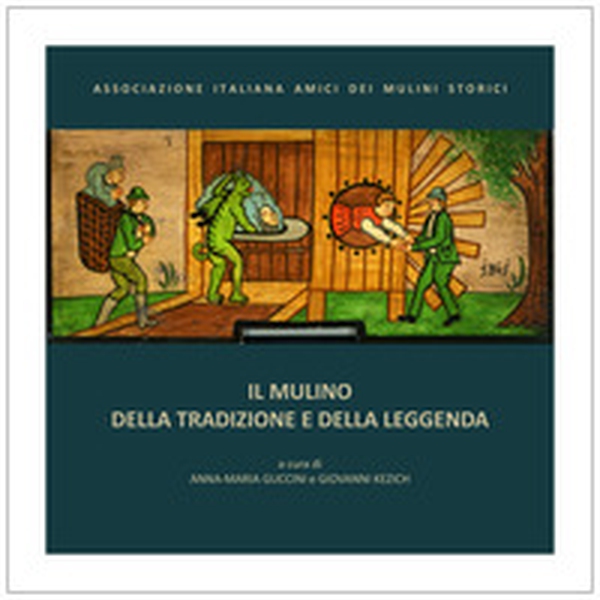 Il mulino della tradizione e della leggenda - Librerie.coop Il mulino della tradizione e della leggenda - Librerie.coop