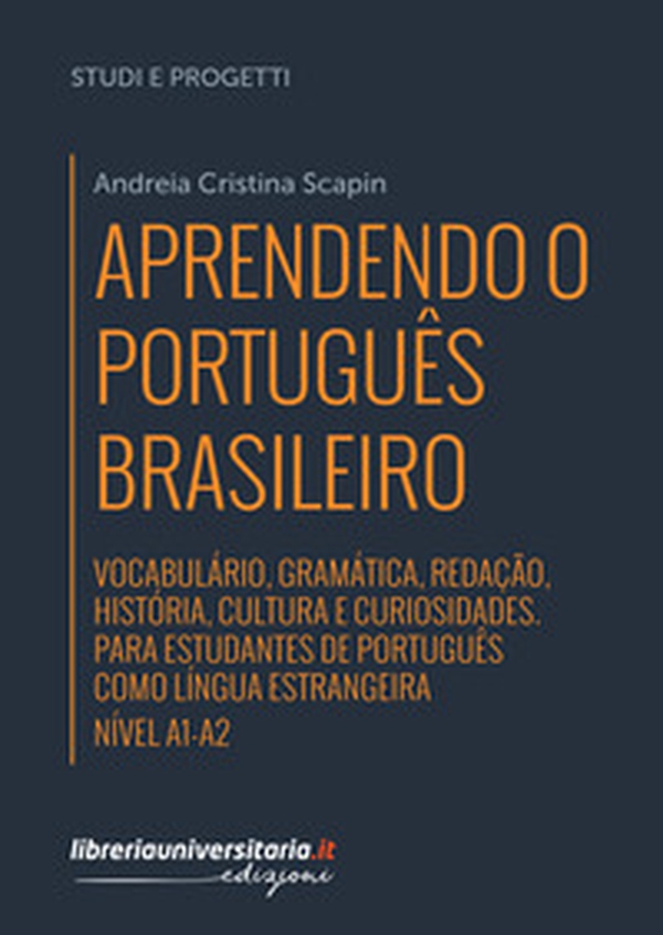 Aprendendo o português brasileiro. Manuale di portoghese brasiliano. A1-A2. Vocabulário, gramática, redação, história, cultura e curiosidades. Para estudantes de português como língua estrangeira - Librerie.coop Aprendendo o português brasileiro. Manuale di portoghese brasiliano. A1-A2. Vocabulário, gramática, redação, história, cultura e curiosidades. Para estudantes de português como língua estrangeira - Librerie.coop