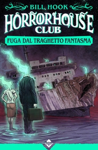 Fuga dal traghetto fantasma. Horror house club - Librerie.coop