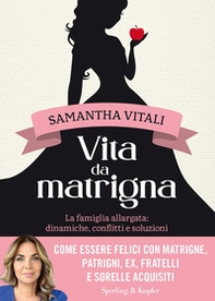 Vita da matrigna. La famiglia allargata: dinamiche, conflitti e soluzioni - Librerie.coop