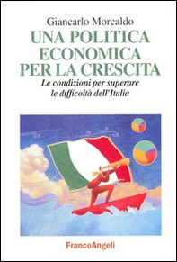 Una politica economica per la crescita. Le condizioni per superare le difficoltà dell'Italia - Librerie.coop