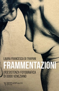 Frammentazioni. Resistenza fotografica di Dodo Veneziano - Librerie.coop