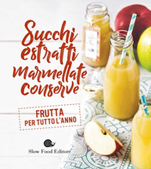 Succhi, estratti, marmellate, conserve. Frutta per tutto l'anno - Librerie.coop Succhi, estratti, marmellate, conserve. Frutta per tutto l'anno - Librerie.coop