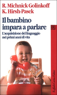 Il bambino impara a parlare. L'acquisizione del linguaggio nei primi anni di vita - Librerie.coop Il bambino impara a parlare. L'acquisizione del linguaggio nei primi anni di vita - Librerie.coop