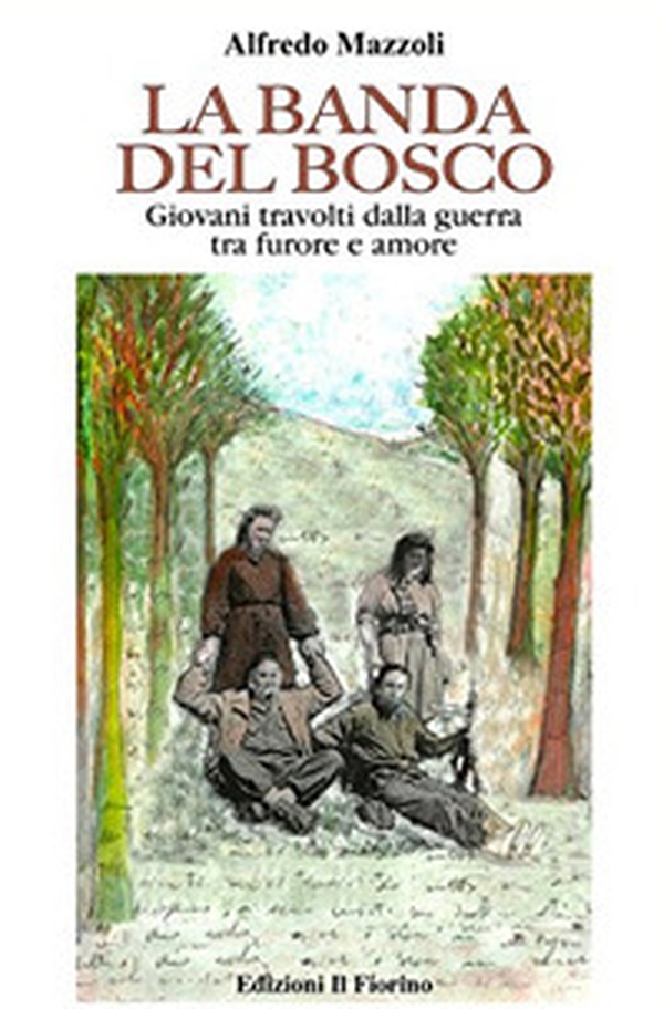 La banda del bosco. Giovani travolti dalla guerra tra furore e amore - Librerie.coop La banda del bosco. Giovani travolti dalla guerra tra furore e amore - Librerie.coop