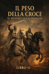 Il peso della croce. Il destino di un templare - Librerie.coop