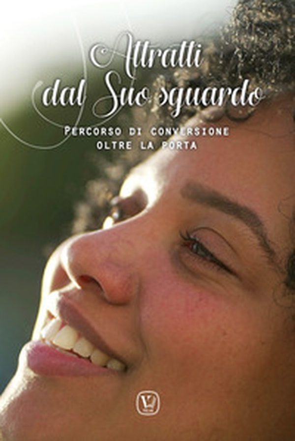 Attratti dal suo sguardo. Percorso di conversione oltre la porta - Librerie.coop Attratti dal suo sguardo. Percorso di conversione oltre la porta - Librerie.coop