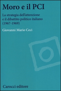 Moro e il PCI. La strategia dell'attenzione a il dibattito politico italiano (1967-1969) - Librerie.coop