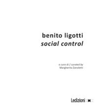 Benito Ligotti. Social control. Catalogo della mostra (Sesto San Giovanni, 10 settembre-16 ottobre 2016) - Librerie.coop