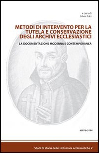 Metodi di intervento per la tutela e conservazione degli archivi ecclesiastici. La documentazione moderna e contemporanea - Librerie.coop