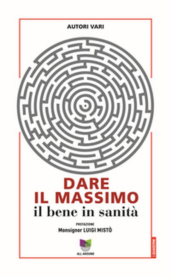 Dare il massimo. Il bene in sanità - Librerie.coop Dare il massimo. Il bene in sanità - Librerie.coop