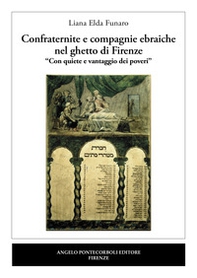 Confraternite e compagnie ebraiche nel ghetto di Firenze. «Con quiete e vantaggio dei poveri» - Librerie.coop