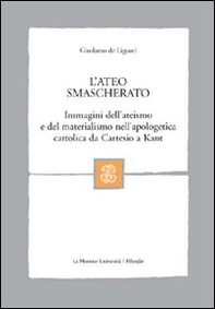 L'ateo smascherato. Immagini dell'ateismo e del materialismo nell'apologetica cattolica da Cartesio a Kant - Librerie.coop