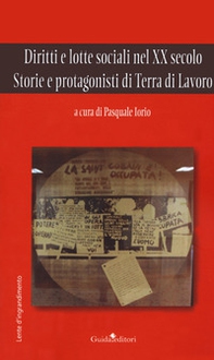 Diritti e lotte sociali nel XX secolo. Storie e protagonisti di Terra di Lavoro - Librerie.coop