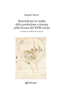 Materiali per lo studio della produzione a stampa nella Ferrara del XVIII secolo - Librerie.coop