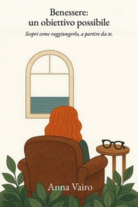 Benessere: un obiettivo possibile. Scopri come raggiungerlo, a partire da te - Librerie.coop