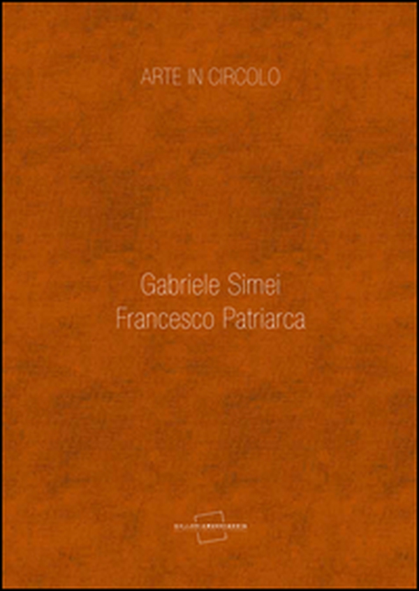 Arte in circolo. Gabriele Simei, Francesco Patriarca - Librerie.coop Arte in circolo. Gabriele Simei, Francesco Patriarca - Librerie.coop