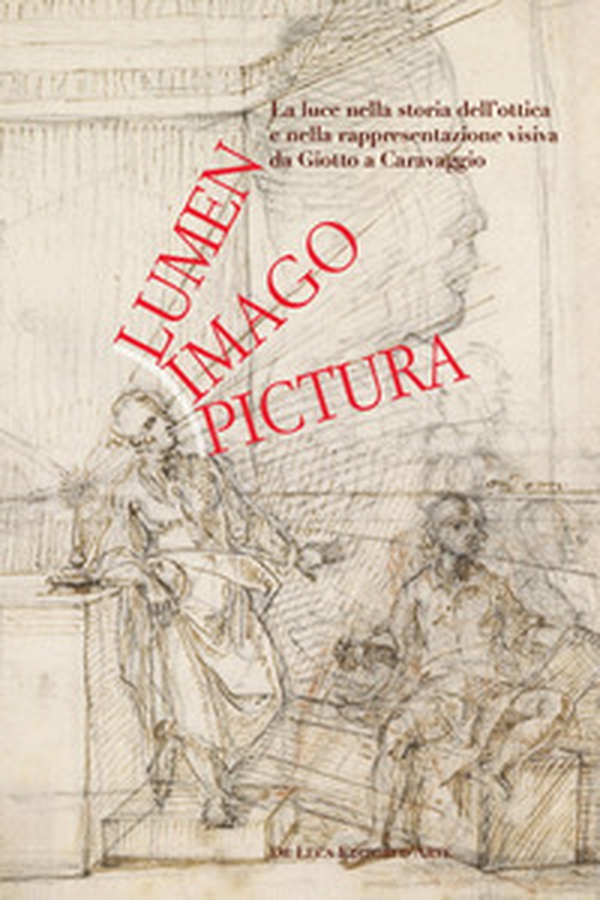 Lumen, imago, pictura. La luce nella storia dell'ottica e nella rappresentazione visiva da Giotto a Caravaggio - Librerie.coop Lumen, imago, pictura. La luce nella storia dell'ottica e nella rappresentazione visiva da Giotto a Caravaggio - Librerie.coop