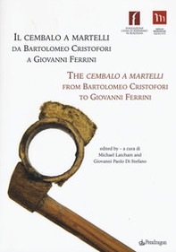 Il cembalo a martelli da Bartolomeo Cristofori a Giovanni Ferrini. Ediz. italiana e inglese - Librerie.coop
