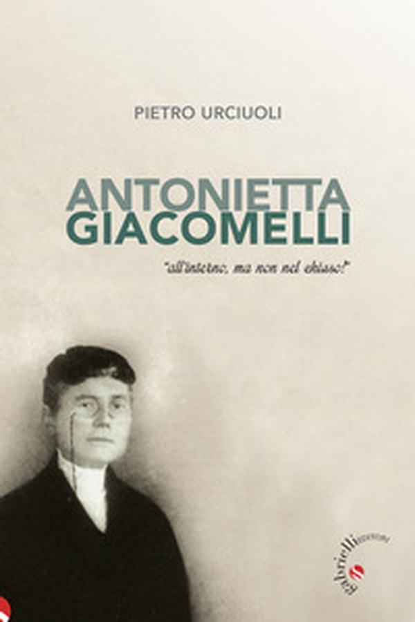 Antonietta Giacomelli. «All'interno, ma non nel chiuso!» - Librerie.coop Antonietta Giacomelli. «All'interno, ma non nel chiuso!» - Librerie.coop