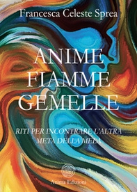 Anime fiamme gemelle. Riti per incontrare l'altra metà della mela - Librerie.coop