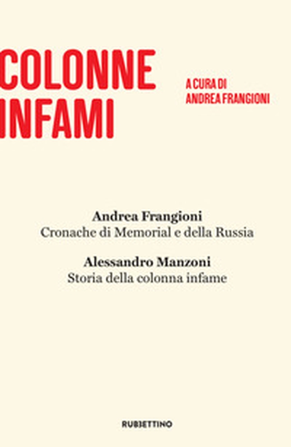 Colonne infami: Alessandro Manzoni, Storia della colonna infame-Andrea Frangioni, Cronache di Memorial e della Russia - Librerie.coop Colonne infami: Alessandro Manzoni, Storia della colonna infame-Andrea Frangioni, Cronache di Memorial e della Russia - Librerie.coop