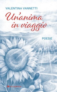 Un'anima in viaggio. Poesie - Librerie.coop Un'anima in viaggio. Poesie - Librerie.coop