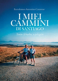 I miei cammini di Santiago. Tonìn 'd barba, u pelegrìn - Librerie.coop